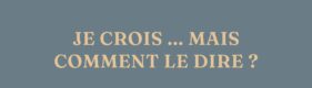 Je crois mais comment le dire ? 3 journées de formation